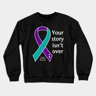 Suicide prevention: Your story isn't over ribbon, white type Crewneck Sweatshirt